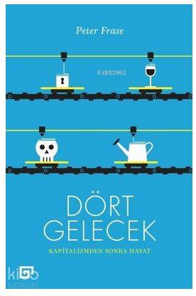 Dört Gelecek-Kapitalizmden Sonra Hayat