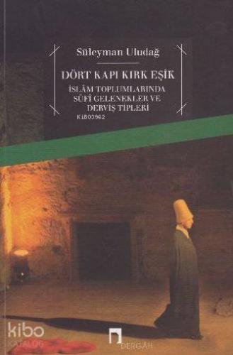 Dört Kapı Kırk Eşik; İslam Toplumlarında Sufi Gelenekler ve Derviş Tipleri