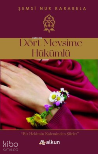 Dört Mevsime Hükümlü;Bir Hekimin Kaleminden Şiirler