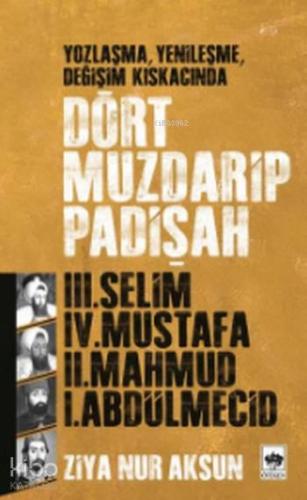 Dört Muzdarip Padişah; Yozlaşma, Yenileşme, Değişim Kıskacında