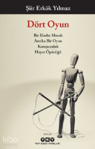 Dört Oyun;Bir Darbe Masalı , Antika Bir Oyun, Komşuculuk, Hayat Öpücüğü