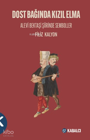 Dost Bağında Kızıl Elma;Alevi Bektaşi Şiirinde Semboller | Filiz Kalyo