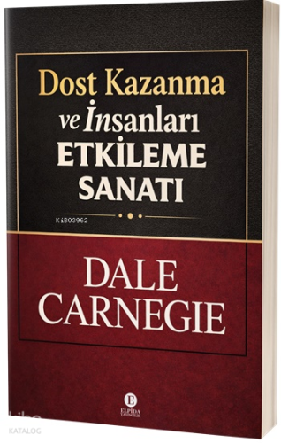 Dost Kazanma ve İnsanları Etkileme Sanat | Dale Carnegie | Elpida Yayı