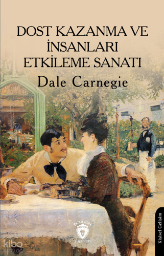 Dost Kazanma ve İnsanları Etkileme Sanatı | Dale Carnegie | Dorlion Ya