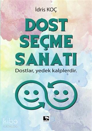 Dost Seçme Sanatı; Dostlar, Yedek Kalplerdir