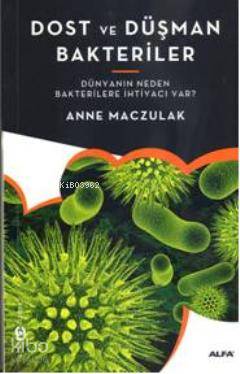 Dost ve Düşman Bakteriler; Dünyanın Neden Bakterilere İhtiyacı Var?