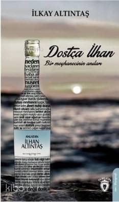 Dostça İlhan Bir Meyhaneci Anıları