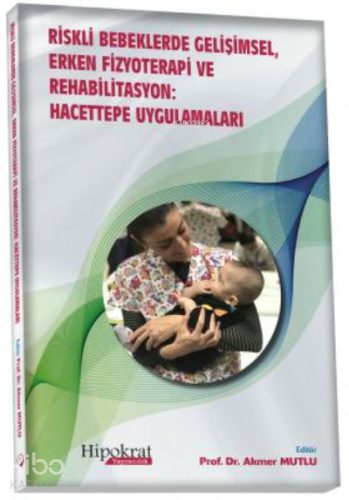 Dosyayı görüntüleyin Riskli Bebeklerde Gelişimsel Erken Fizyoterapi ve Rehabilitasyon: Hacettepe Uygulamaları