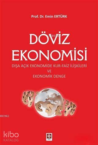 Döviz Ekonomisi; Dışa Açık Ekonomide Kur-Faiz İlişkileri ve Ekonomik Denge