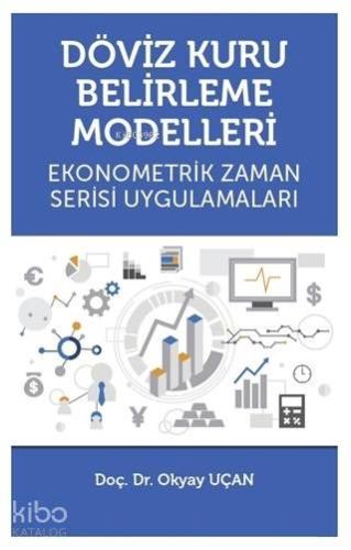 Döviz Kuru Belirleme Modelleri; Ekonometrik Zaman Serisi Uygulamaları