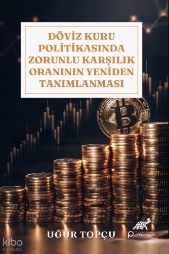 Döviz Kuru Politikasında Zorunlu Karşılık Oranının Yeniden Tanımlanması