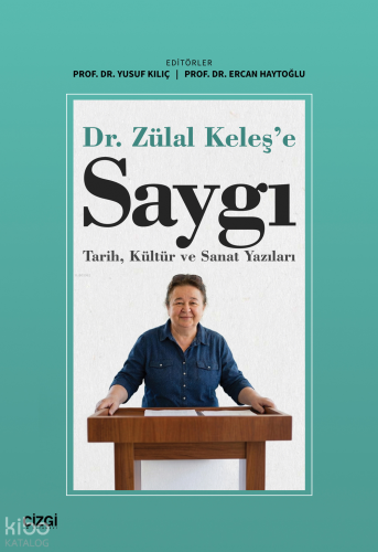 Dr. Zülal Keleş'e Saygı;Tarih, Kültür ve Sanat Yazıları | Kolektif | Ç