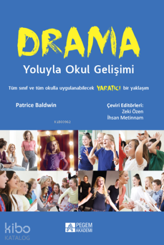 Drama Yoluyla Okul Gelişimi;Tüm Sınıf ve Tüm Okulla Uygulanabilecek Yaratıcı Bir Yaklaşım