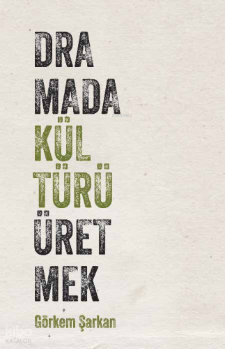 Dramada Kültürü Üretmek | Görkem Şarkan | Habitus Kitap