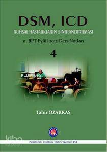 DSM, ICD Ruhsal Hastalıkların Sınıflandırılması; 11.BPT Eylül 2012 Ders Notları 4