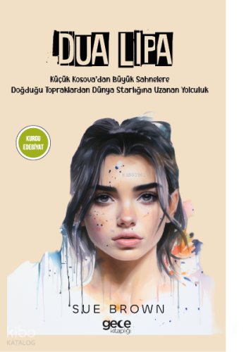 Dua Lipa;Küçük Kosova’dan Büyük Sahnelere Doğdugu Topraklardan Dünya Starlığına Uzanan Yolculuk
