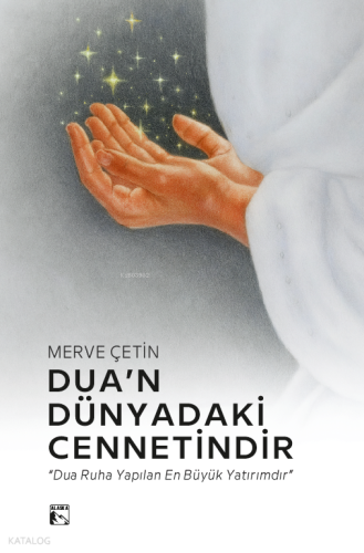 Dua’n Dünyadaki Cennetindir;Dua Ruha Yapılan En Büyük Yatırımdır