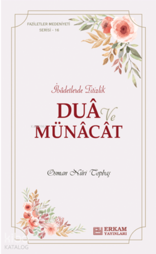 Dua ve Münacat ;Faziletler Medeniyeti Serisi - 16 | Osman Nuri Topbaş 