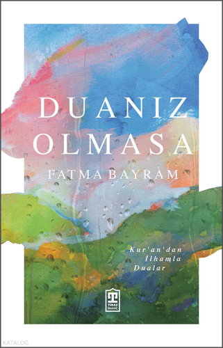 Duanız Olmasa;Kur'an'dan İlhamla Dualar | Fatma Bayram | Timaş İnanç