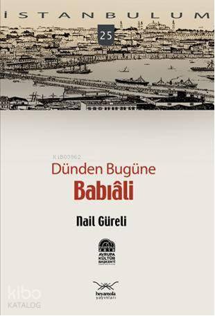 Dünden Bugüne| Babıali | Nail Güreli | Heyamola Yayınları