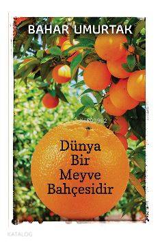 Dünya Bir Meyve Bahçesidir | Bahar Umurtak | Cinius Yayınları