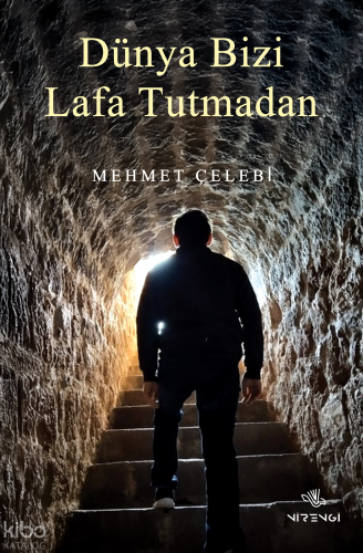 Dünya Bizi Lafa Tutmadan | Mehmet Çelebi | Nirengi Kitap