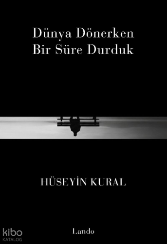 Dünya Dönerken Bir Süre Durduk | Hüseyin Kural | Lando Yayınları