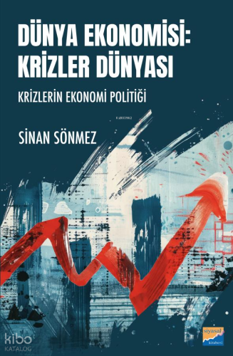 Dünya Ekonomisi: Krizler Dünyası;Krizlerin Ekonomi Politiği | Sinan Sö