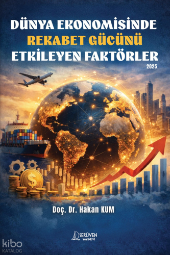 Dünya Ekonomisinde Rekabet Gücünü Etkileyen Faktörler 2025 | Hakan Kum