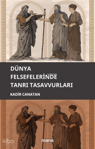 Dünya Felsefelerinde Tanrı Tasavvuru | Kadir Canatan | Mana Yayınları