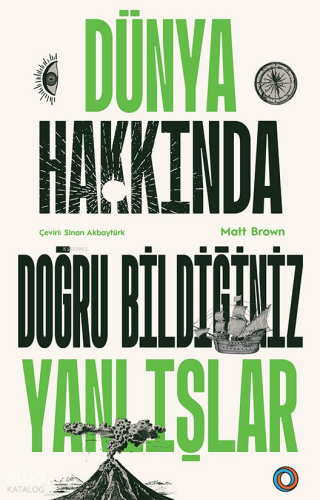 Dünya Hakkında Doğru Bildiğiniz Yanlışlar | Matt Brown | Orenda Kitap