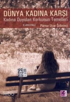 Dünya Kadına Karşı; Kadına Karşı Duyulan Korkunun Temelleri