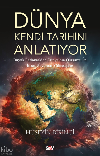 Dünya Kendi Tarihini Anlatıyor;Büyük Patlama’dan Dünya’nın Oluşumu ve İnsan Soyunun Yükselişine
