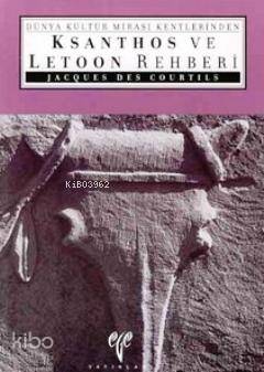 Dünya Kültür Mirası Kentlerinden Ksanthos ve Letoon Rehberi | Jacques 