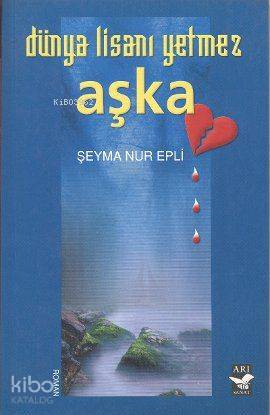 Dünya Lisanı Yetmez Aşka | Şeyma Nur Epli | Arı Sanat Yayınları