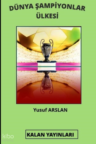 Dünya Şampiyonlar Ülkesi | Yusuf Arslan | Kalan Yayınları