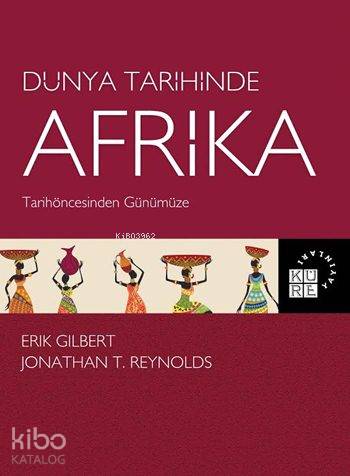 Dünya Tarihinde Afrika; Tarihöncesinden Günümüze | Erik Gilbert | Küre