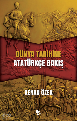 Dünya Tarihine Atatürkçe Bakış | Kenan Özek | Halk Kitabevi