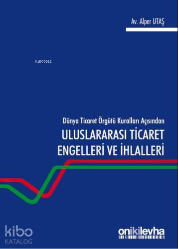 Dünya Ticaret Örgütü Kuralları Açısından Uluslararası Ticaret Engelleri ve İhlalleri