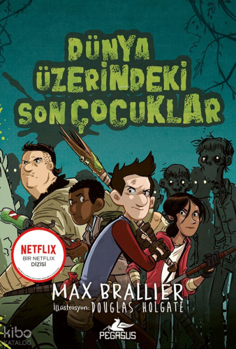Dünya Üzerindeki Son Çocuklar - 1. Kitap | Max Brallier | Pegasus Yayı