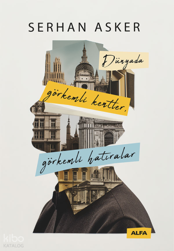 Dünyada Görkemli Kentler, Görkemli Hatıralar | Serhan Asker | Alfa Bas