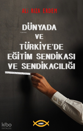 Dünyada ve Türkiye`de Eğitim Sendikası ve Sendikacılığı