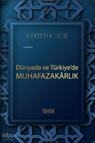Dünyada ve Türkiye’de Muhafazakarlık