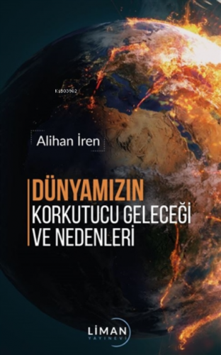 Dünyamızın Korkutucu Geleceği ve Nedenleri