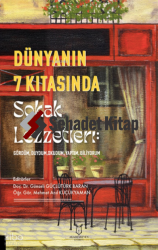 Dünyanın 7 Kıtasında Sokak Lezzetleri: Gördüm, Duydum, Okudum,Yaptım, Biliyorum