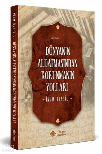 Dünyanın Aldatmasından Korunmanın Yolları | İmam Gazali | İtisam Yayın