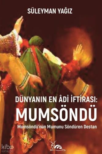 Dünyanın En Âdi İftirası: Mumsöndü | Süleyman Yağız | Sarmal Kitabevi
