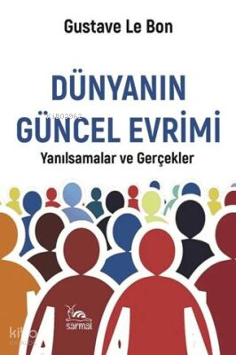 Dünyanın Güncel Evrimi | Gustave Le Bon | Sarmal Kitabevi