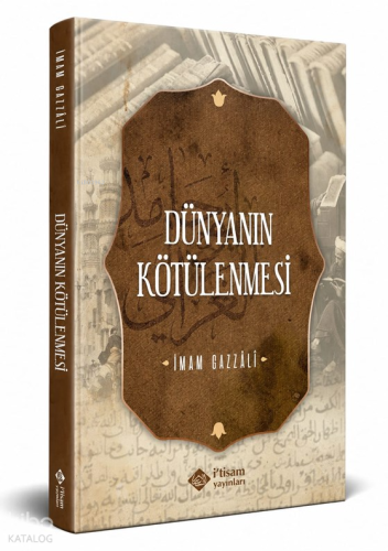 Dünyanın Kötülenmesi | İmam Gazali | İtisam Yayınları