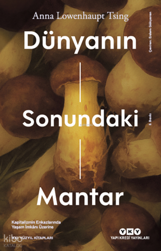 Dünyanın Sonundaki Mantar;Kapitalizmin Enkazlarında Yaşam İmkânı Üzerine